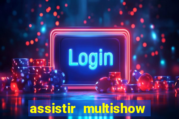 assistir multishow ao vivo